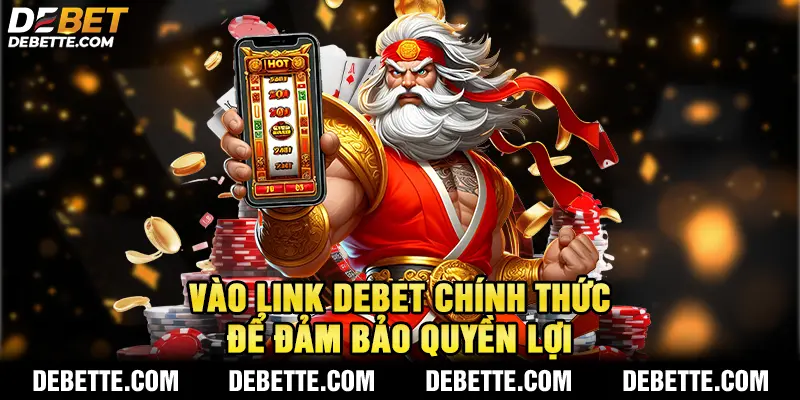 Vào link DEBET chính thức để đảm bảo quyền lợi